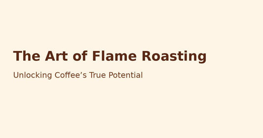 The Art of Flame Roasting: Unlocking Coffee’s True Potential